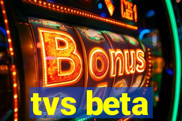 tvs beta